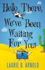 Hello There, We've Been Waiting for You! By Laurie B. Arnold Cover Image