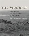 The Wide Open: Prose, Poetry, and Photographs of the Prairie By Annick Smith (Editor), Susan O'Connor (Editor) Cover Image