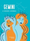 Gemini: A Guided Journal: A Celestial Guide to Recording Your Cosmic Gemini Journey (Astrological Journals) By Constance Stellas Cover Image