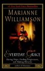 Everyday Grace: Having Hope, Finding Forgiveness, and Making Miracles By Marianne Williamson Cover Image