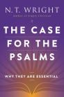 The Case for the Psalms: Why They Are Essential By N. T. Wright Cover Image