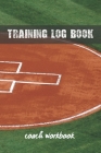 Training Log Book: Coach Workbook - Keep a Record of Every Detail of Your Baseball Team Games - Field Templates for Match Preparation and Cover Image