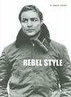 Rebel Style: Cinematic Heros of the 1950s By C. Bruce Boyer Cover Image
