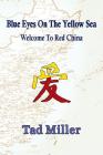 Blue Eyes on the Yellow Sea: Welcome to Red China By Tad Miller Cover Image