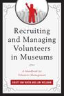 Recruiting and Managing Volunteers in Museums: A Handbook for Volunteer Management (American Association for State and Local History) By Kristy Van Hoven, Loni Wellman Cover Image