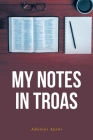 My Notes in Troas By Adeniyi Ayeni Cover Image