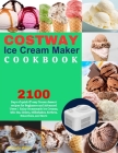 COSTWAY Ice Cream Maker Cookbook: : 2100 Days of quick & easy frozen dessert recipes for Beginners and Advanced Users Enjoy Homemade Ice Creams, Mix-I Cover Image
