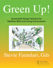 Green Up!: Sustainable Design Solutions for Healthier Work and Living Environments Cover Image