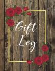 Gift Log: Gift Tracker Notebook Bridal Shower Keepsake Anniversary Wedding Birthday Baby Shower Christening Present Receipt Orga Cover Image