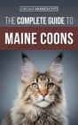 The Complete Guide to Maine Coons: Finding, Preparing for, Feeding, Training, Socializing, Grooming, and Loving Your New Maine Coon Cat By Jordan Honeycutt Cover Image