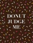 Donut Judge Me: Funny Food Themed Composition Notebook for Writing By Happy Print Press Cover Image