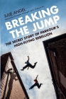 Breaking the Jump: The Secret Story of Parkour's High-Flying Rebellion By Julie Angel Cover Image