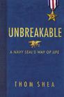 Unbreakable: A Navy SEAL's Way of Life By Thom Shea Cover Image