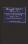The Appearance of Equality: Racial Gerrymandering, Redistricting, and the Supreme Court (Contributions in Legal Studies #89) By Christopher Matthew Burke Cover Image