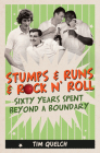 Stumps & Runs & Rock 'n' Roll: Sixty Years Beyond a Boundary Cover Image