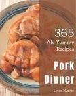 Ah! 365 Yummy Pork Dinner Recipes: Discover Yummy Pork Dinner Cookbook NOW! Cover Image