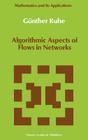 Algorithmic Aspects of Flows in Networks (Mathematics and Its Applications #69) By Günther Ruhe Cover Image