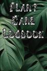 Plant Care Logbook: Record Plant Care, Watering, Special Care, Diseases, Soil Types, Temperatures and Pests Cover Image