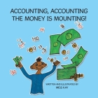 Accounting, Accounting the Money Is Mounting! By Miss Kay Cover Image