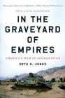 In the Graveyard of Empires: America's War in Afghanistan By Seth G. Jones Cover Image