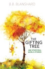 The Gifting Tree And Other Real World Stories By Bruce Blanshard Cover Image