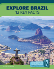 Explore Brazil: 12 Key Facts (Country Profiles) By Todd Kortemeier Cover Image