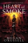 Heart of Smoke: The Complete Collection By Megan O'Russell Cover Image