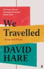 We Travelled: Essays and Poems By David Hare Cover Image
