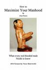 How to Maximize Your Manhood: What Every Red-Blooded Male Needs to Know By Clive Peters Cover Image