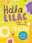 Hello Lilac - Good Morning Yellow: Colors and First Words By Judith Drews Cover Image