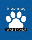Please Hurry I Want Cake: Best Man Furry Friend Wedding Dog Dog of Honor Country Rustic Ring Bearer Dressed To The Ca-nines I Do By Patricia Larson Cover Image
