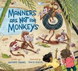 Manners Are Not for Monkeys By Heather Tekavec, David Huyck (Illustrator) Cover Image
