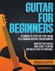 Guitar for Beginners: A Complete Step-by-Step Guide to Learning Guitar for Beginners, Master the Basics and Start Playing Guitar as Fast as By Nicolas Carter Cover Image