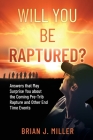 Will You Be Raptured?: Answers That May Surprise You About the Coming Pre-Trib Rapture and Other End Time Events By Brian J. Miller Cover Image