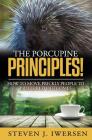 The Porcupine Principles!: How to Move Prickly People to Preferred Outcomes By Steven J. Iwersen Cover Image