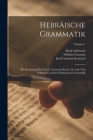 Hebräische Grammatik: Mit Benutzung Der Von E. Kautzsch Bearb. 28. Aufl. Von Wilhelm Gesenius' Hebräischer Grammatik; Volume 1 Cover Image