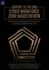Support to the Dod Cyber Workforce Zero-Based Review: Developing a Repeatable Process for Conducting Zbrs Within Dod By Molly F. McIntosh, Sasha Romanosky, Thomas Deen Cover Image