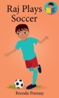 Raj Plays Soccer By Brenda Ponnay, Brenda Ponnay (Illustrator) Cover Image