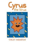 Cyrus the Virus By Stacey Anderson Cover Image
