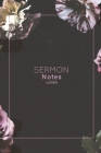 Sermon Notes: Record Bible Scripture, Write Prayer Requests, Further Study Notes, Reflect on God & Church, Sermons Journal, Christia By Amy Newton Cover Image
