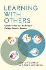 Learning with Others: Collaboration as a Pathway to College Student Success By Clifton Conrad, Todd Lundberg Cover Image