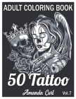 50 Tattoo Adult Coloring Book: An Adult Coloring Book with Awesome, Sexy, and Relaxing Tattoo Designs for Men and Women Coloring Pages Volume 7 By Amanda Curl Cover Image