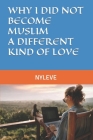 Why I Did Not Become Muslim, a Different Kind of Love Cover Image