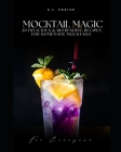 Mocktail Magic 20 Delicious & Refreshing Recipes For Homemade Mocktails By K. C. Porter Cover Image