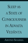 Sleep as a State of Consciousness in Advaita Vedānta By Arvind Sharma Cover Image