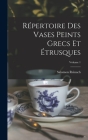 Répertoire Des Vases Peints Grecs Et Étrusques; Volume 1 By Salomon Reinach Cover Image