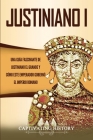 Justiniano I: Una Guía Fascinante de Justiniano el Grande y Cómo este Emperador Gobernó el Imperio Romano By Captivating History Cover Image