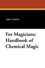 For Magicians: Handbook of Chemical Magic By Earl Leamon Cover Image