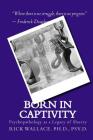 Born in Captivity: Psychopathology as a Legacy of Slavery By Rick P. Wallace Cover Image