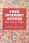 Free Internet Access as a Human Right By Merten Reglitz Cover Image